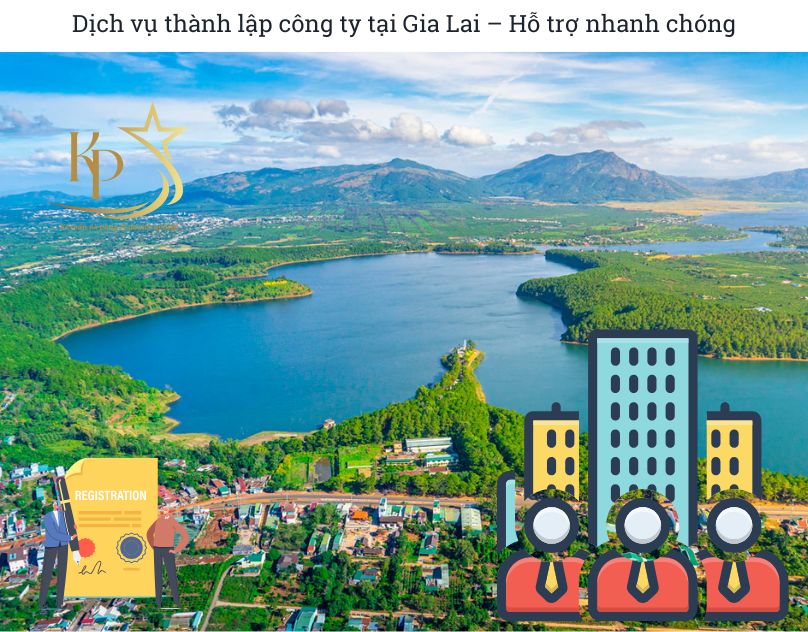 Dịch vụ thành lập công ty tại Gia Lai – Hỗ trợ nhanh chóng